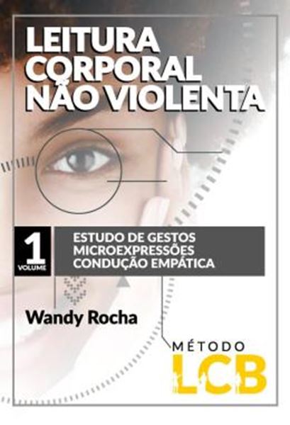 Picture of LEITURA CORPORAL NAO VIOLENTA - VOLUME 1 - ESTUDOS DE GESTOS, MICROEXPRESSOES, CONDUCAO EMPATICA