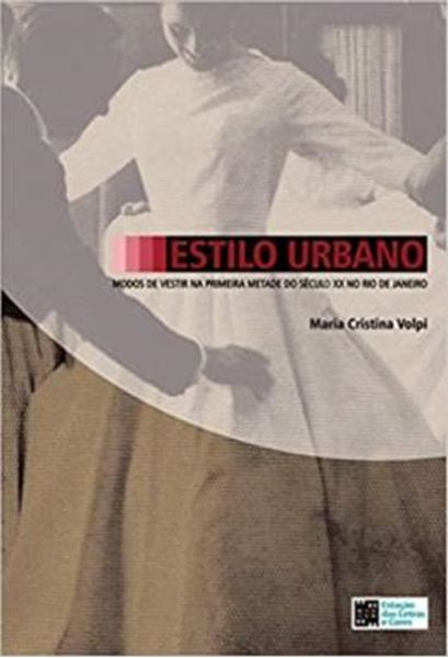 Picture of ESTILO URBANO - MODOS DE VESTIR NA PRIMEIRA METADE DO SECULO XX NO RIO DE JANEIRO