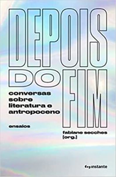Picture of DEPOIS DO FIM - CONVERSAS SOBRE LITERATURAS ANTROPOCENO