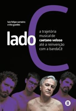 Imagem de LADO C - A TRAJETORIA MUSICAL DE CAETANO VELOSO ATE A REINVENCAO COM A BANDACE?