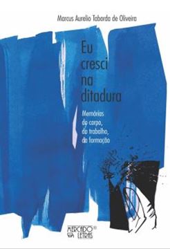 Imagem de EU CRESCI NA DITADURA - MEMORIAS DO CORPO, DO TRABALHO, DA FORMACAO