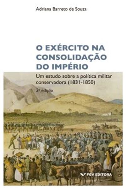 Picture of O EXERCITO NA CONSOLIDACAO DO IMPERIO - UM ESTUDO SOBRE A POLITICA MILITAR CONSERVADORA 1831-1850 - 2ª ED