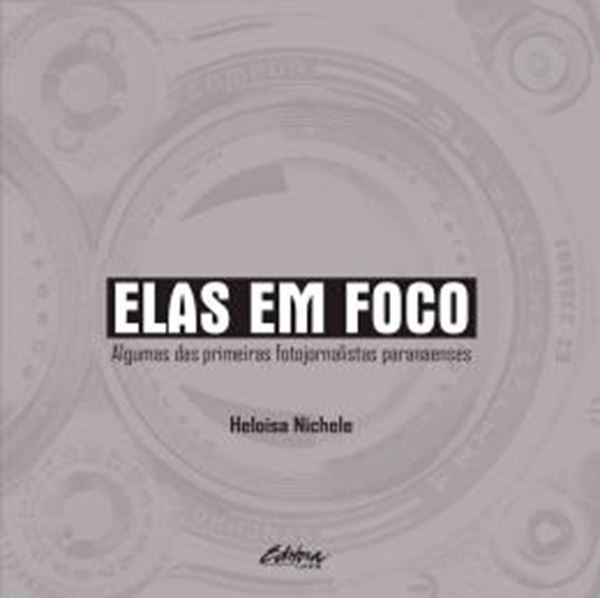 Picture of ELAS EM FOCO - ALGUMAS DAS PRIMEIRAS FOTOJORNALISTAS PARANAENSES