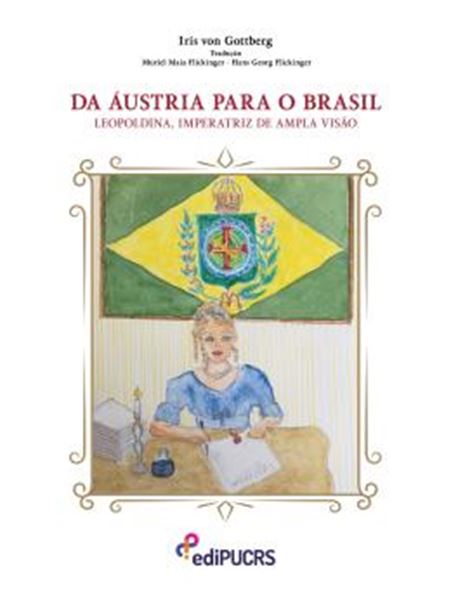 Picture of DA AUSTRIA PARA O BRASIL - LEOPOLDINA, IMPERATRIZ DE AMPLA VISAO