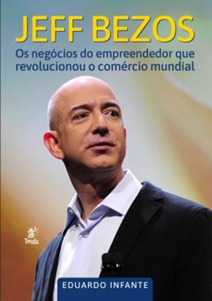 Picture of JEFF BEZOS - OS NEGOCIOS DO EMPREENDEDOR QUE REVOLUCIONOU O COMERCIO MUNDIAL
