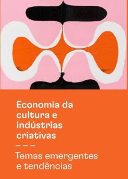 Picture of ECONOMIA DA CULTURA E INDUSTRIAS CRIATIVAS -  TEMAS EMERGENTES E TENDENCIAS - TOMO 3