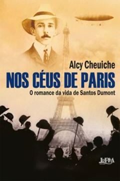Imagem de NOS CÉUS DE PARIS - O ROMANCE DA VIDA DE SANTOS DUMONT