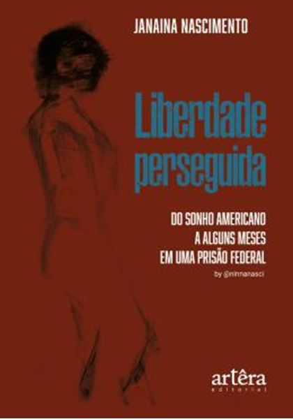 Picture of LIBERDADE PERSEGUIDA - DO SONHO AMERICANO A ALGUNS MESES EM UMA PRISAO FEDERAL