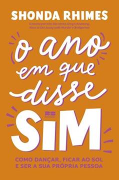 Imagem de O ANO EM QUE DISSE SIM - COMO DANÇAR, FICAR AO SOL E SER A SUA PRÓPRIA PESSOA - 16ª ED
