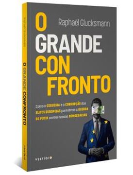 Imagem de O GRANDE CONFRONTO - COMO A CEGUEIRA E A CORRUPCAO DAS ELITES EUROPEIAS PROMOVERAM A GUERRA DE PUTIN CONTRA NOSSAS DEMOCRACIAS