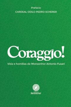 Imagem de CORAGGIO! VIDA E HOMILIAS DE MONSENHOR ANTONIO FUSARI