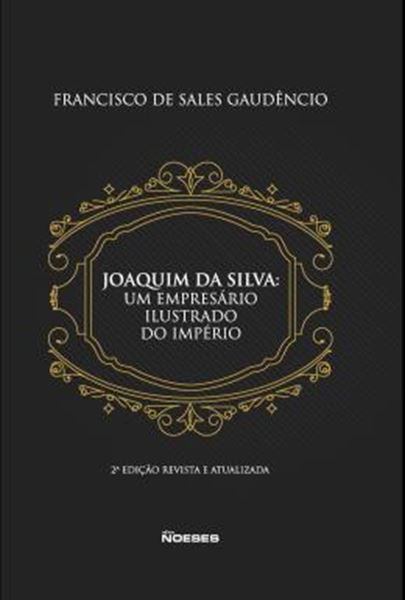 Picture of JOAQUIM DA SILVA: UM EMPRESARIO ILUSTRADO DO IMPERIO