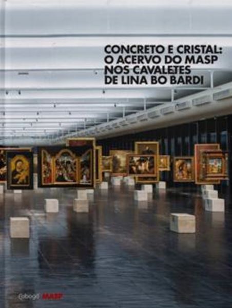 Picture of CONCRETO E CRISTAL - O ACERVO DO MASP NOS CAVALETES DE LINA BO BARDI