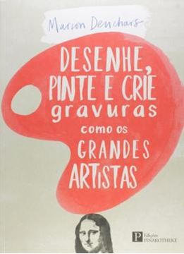 Imagem de DESENHE, PINTE E CRIE GRAVURAS COMO OS GRANDES ARTISTAS