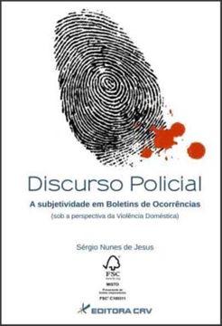 Imagem de DISCURSO POLICIAL - A SUBJETIVIDADE EM BOLETINS DE OCORRENCIAS (SOB A PERSPECTIVA DA VIOLENCIA DOMESTICA)