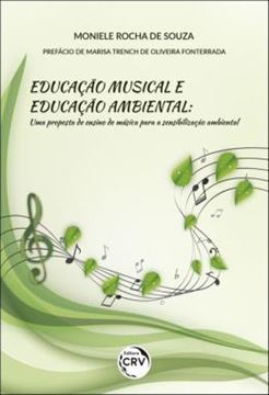 Imagem de EDUCACAO MUSICAL E EDUCACAO AMBIENTAL - UMA PROPOSTA DE ENSINO DE MUSICA PARA A SENSIBILIZACAO AMBIENTAL