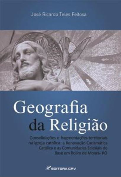 Picture of GEOGRAFIA DA RELIGIAO - CONSOLIDACOES E FRAGMENTACOES TERRITORIAIS NA IGREJA CATOLICA: A RENOVACAO CARISMATICA CATOLICA E AS COMUNIDADES ECLESIAIS DE BASE EM ROLIM DE MOURA-RO