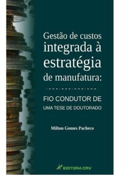 Picture of GESTAO DE CUSTOS INTEGRADA A ESTRATEGIA DE MANUFATURA - FIO CONDUTOR DE UMA TESE DE DOUTORADO
