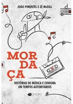 Imagem de MORDACA: HISTORIAS DE MUSICA E CENSURA EM TEMPOS AUTORITARIOS