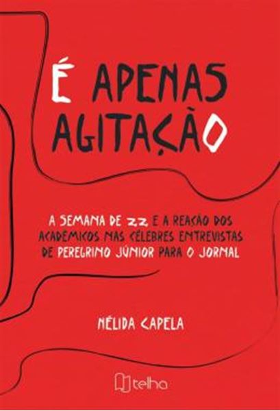 Picture of E APENAS AGITACAO - A SEMANA DE 22 E A REACAO DOS ACADEMICOS NAS CELEBRES ENTREVISTAS DE PEREGRINO JUNIOR PARA O JORNAL