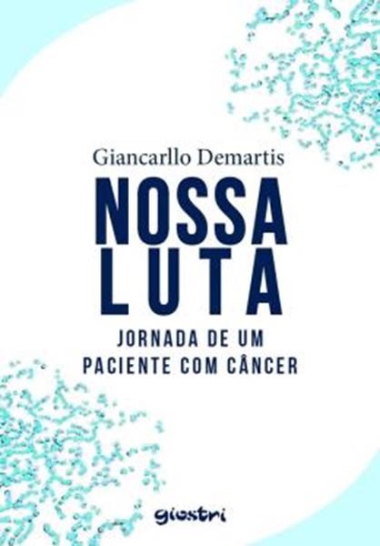 Picture of NOSSA LUTA - JORNADA DE UM PACIENTE COM CANCER