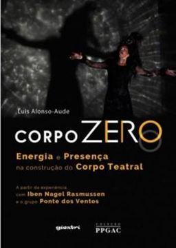 Imagem de CORPO ZERO – ENERGIA E PRESENCA NA CONSTRUCAO DO CORPO TEATRAL