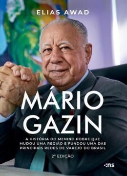 Imagem de MARIO GAZIN - A HISTORIA DO MENINO POBRE QUE MUDOU UMA REGIAO E FUNDOU UMA DAS PRINCIPAIS REDES DE VAREJO DO BRASIL - 2ª ED