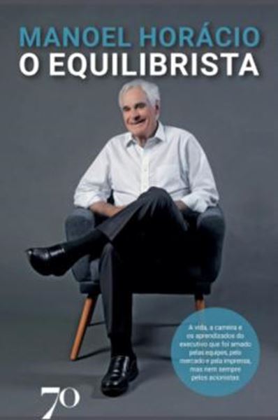 Picture of O EQUILIBRISTA - A VIDA, A CARREIRA E OS APRENDIZADOS DO EXECUTIVO QUE FOI AMADO PELAS EQUIPES, PELO MERCADO E PELA IMPRENSA, MAS NEM SEMPRE PELOS ACIONISTAS
