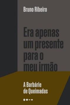 Imagem de ERA APENAS UM PRESENTE PARA O MEU IRMAO: A BARBARIE DE QUEIMADAS