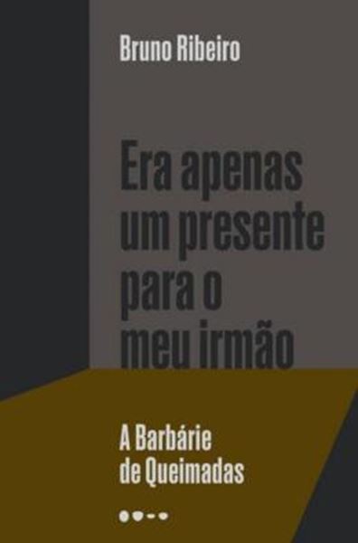 Picture of ERA APENAS UM PRESENTE PARA O MEU IRMAO: A BARBARIE DE QUEIMADAS
