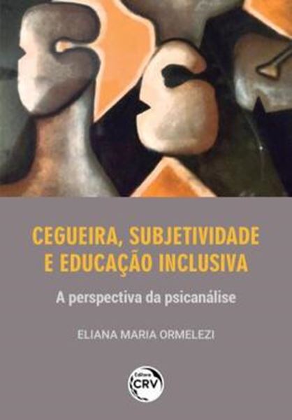 Picture of CEGUEIRA, SUBJETIVIDADE E EDUCACAO INCLUSIVAA PERSPECTIVA DA PSICANALISE