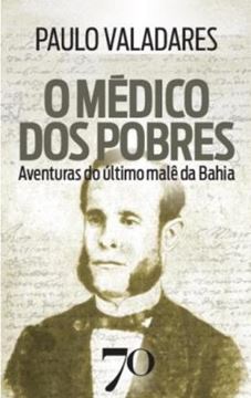 Imagem de O MEDICO DOS POBRES - AVENTURAS DO ULTIMO MALE DA BAHIA