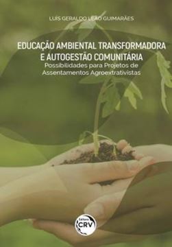 Imagem de EDUCACAO AMBIENTAL TRANSFORMADORA E AUTOGESTAO COMUNITARIA - POSSIBILIDADES PARA PROJETOS DE ASSENTAMENTOS AGROEXTRATIVISTAS