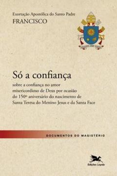 Imagem de EXORTACAO APOSTOLICA SO A CONFIANCA - SOBRE A CONFIANCA NO AMOR MISERICORDIOSO DE DEUS