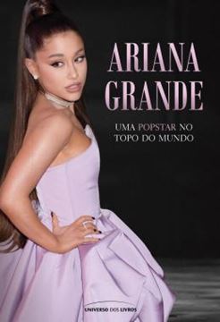 Imagem de ARIANA GRANDE - UMA POPSTAR NO TOPO DO MUNDO