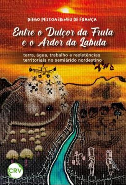 Picture of ENTRE O DULCOR DA FRUTA E O ARDOR DA LABUTA - TERRA, AGUA, TRABALHO E RESISTENCIAS TERRITORIAIS NO SEMIARIDO NORDESTINO