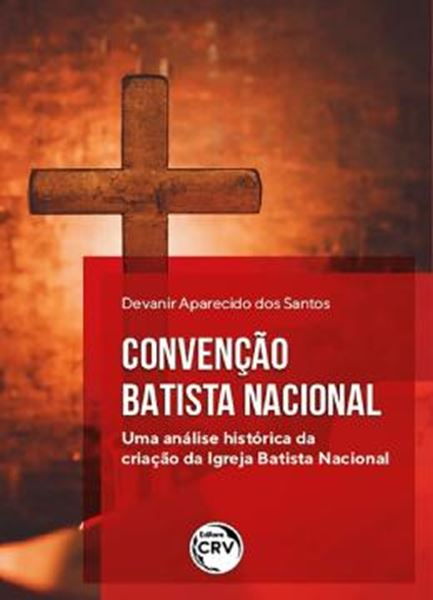 Picture of CONVENCAO BATISTA NACIONAL - UMA ANALISE HISTORICA DA CRIACAO DA IGREJA BATISTA NACIONAL
