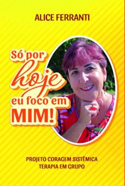 Picture of SO POR HOJE EU FOCO EM MIM! - PROJETO CORAGEM SISTEMICA - TERAPIA EM GRUPO - 2ª ED