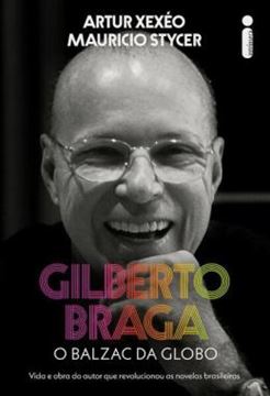 Imagem de GILBERTO BRAGA - O BALZAC DA GLOBO - VIDA E OBRA DO AUTOR QUE REVOLUCIONOU AS NOVELAS BRASILEIRAS