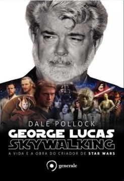 Imagem de GEORGE LUCAS - SKYWALKING - A VIDA E A OBRA DO CRIADOR DE STAR WARS