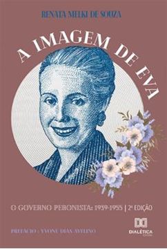 Imagem de IMAGEM DE EVA, A - O GOVERNO PERONISTA 1939-1955 - 2 ED