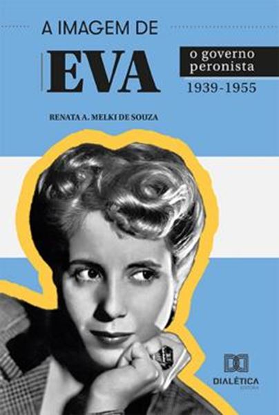 Picture of IMAGEM DE EVA, A - O GOVERNO PERONISTA 1939-1955