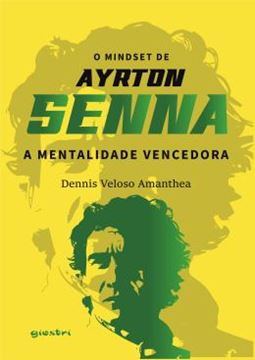 Imagem de O MINDSET DE AYRTON SENNA – A MENTALIDADE VENCEDORA - VOL. 01