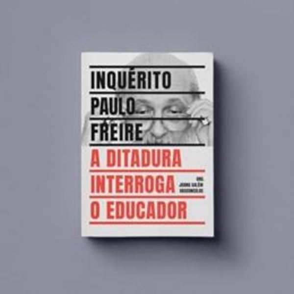Picture of INQUERITO PAULO FREIRE - A DITADURA INTERROGA O EDUCADOR