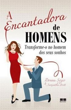 Imagem de A ENCANTADORA DE HOMENS - TRANSFORME-O NO HOMEM DOS SEUS SONHOS