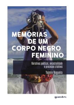 Imagem de MEMORIAS DE UM CORPO NEGRO FEMININO - NARRATIVAS POETICAS, ANCESTRALIDADE PROCESSOS CRIATIVOS