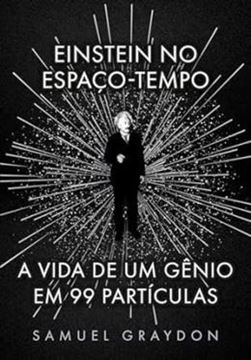 Imagem de EINSTEIN NO ESPACO-TEMPO - A VIDA DE UM GENIO EM 99 PARTICULAS