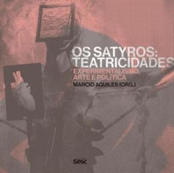 Imagem de OS SATYROS: TEATRICIDADES EXPERIMENTALISMO, ARTE E POLITICA