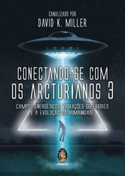 Picture of CONECTANDO-SE COM OS ARCTURIANOS 3 - VOLUME 3 - CAMPO ENERGETICO, VIBRACOES SUPERIORES E A EVOLUCAO DA HUMANIDADE