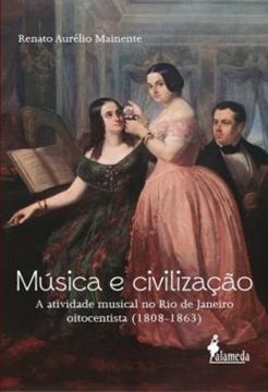 Imagem de MUSICA E CIVILIZACAO - A ATIVIDADE MUSICAL NO RIO DE JANEIRO OITENTISTA (1808-1863)